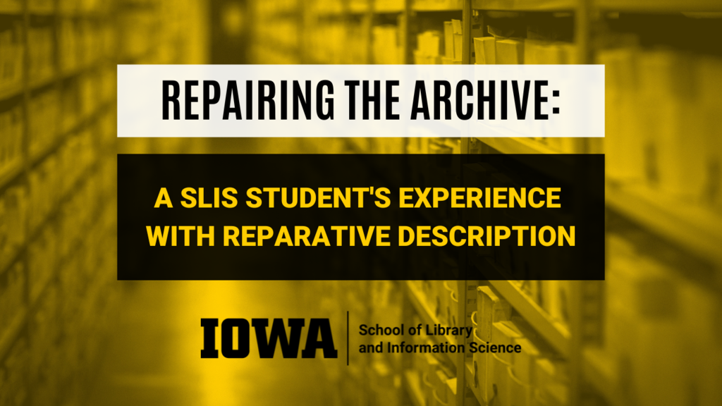 header image reading "Repairing the Archive: A SLIS Student's Experience With Reparative Description"